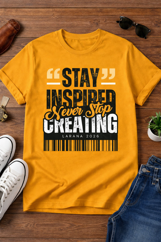 Stay Inspired – Never Stop Creating T-Shirt